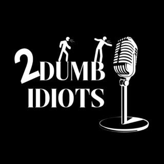 2 Dumb Idiots' podcast