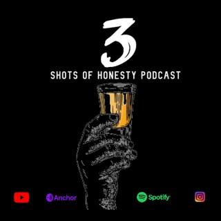 3 Shots of Honesty Podcast