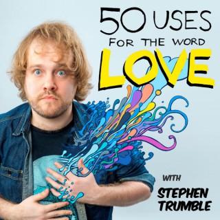 50 Uses For The Word Love Podcast