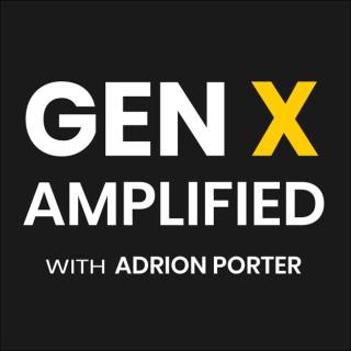 Gen X Amplified with Adrion Porter: Leadership | Personal Development | Future of Work