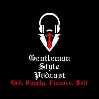 GentleMan Style Podcast-God, Family, Finance, Self