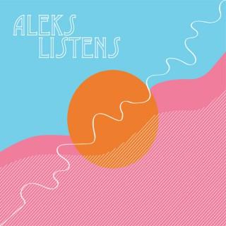 Aleks Listens