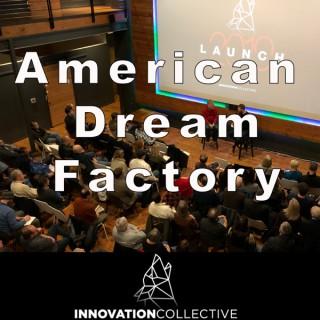 American Dream Factory - An Innovation Collective Podcast