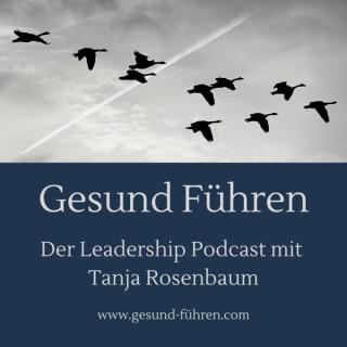 Gesund Führen - der Leadership Podcast mit Tanja Rosenbaum