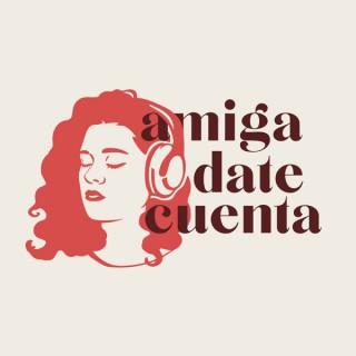 Amiga Date Cuenta, El Podcast.