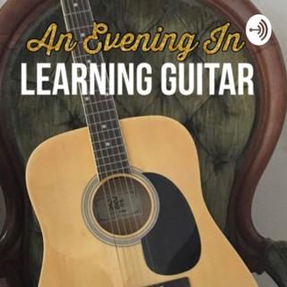 An Evening In | Learning Guitar