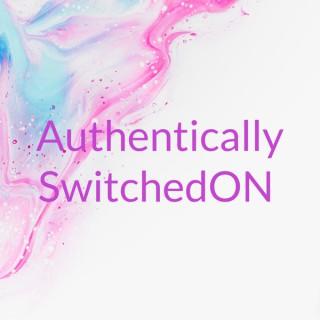 Authentically SwitchedON