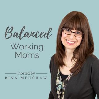 Balanced Working Moms Podcast