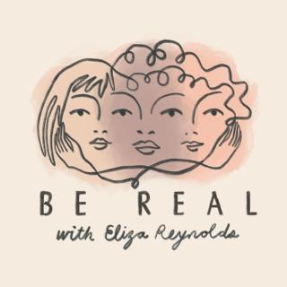 Be Real with Eliza Reynolds