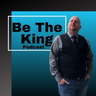 Be The KING Podcast