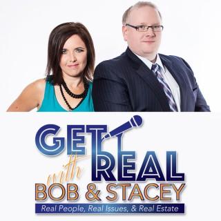 Get Real with Bob and Stacey: Real People, Real Issues, and Real Estate