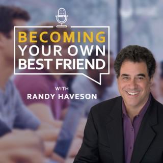 Becoming Your Own Best Friend | Randy Haveson
