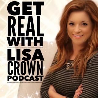 Get REAL with Lisa Crown Podcast