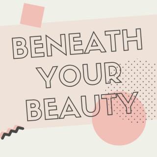Beneath Your Beauty