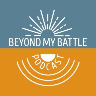 Beyond My Battle Podcast