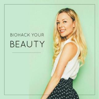Biohack Your Beauty Podcast