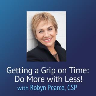 Getting a Grip on Time: Do More With Less! – Robyn Peace