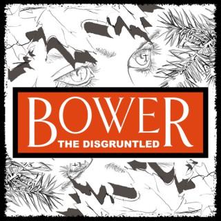 Bower: The Disgruntled Few