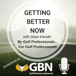 Getting Better Now from the Golf Business Network with Dean Kandle, PGA