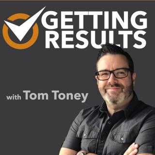 Getting Results with Tom Toney