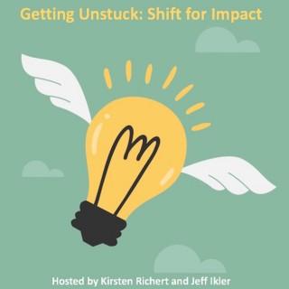 Getting Unstuck - Shift For Impact