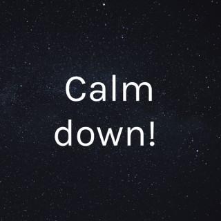 Calm down!