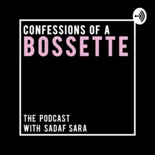 Confessions of a BOSSETTE by Sadaf Sara