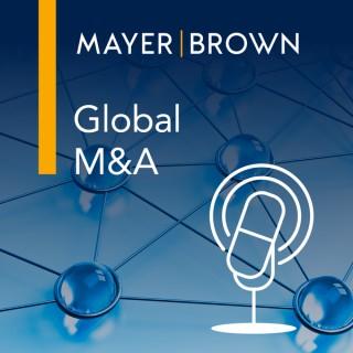 Global M&A Podcast by Mayer Brown
