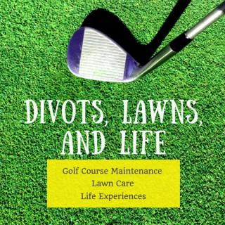 Divots Lawns and Life Podcast