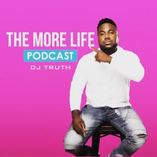 Dj Truth The More Life Podcast