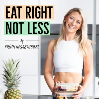 Eat Right - Not Less
