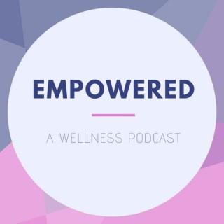 Empowered - A Wellness Podcast
