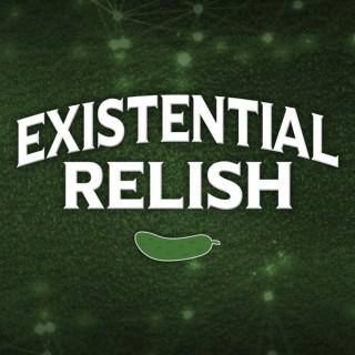 Existential Relish