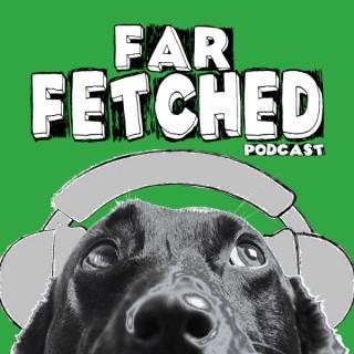 Far Fetched Dog Podcast