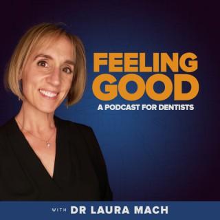 Feeling Good: A Podcast for Dentists