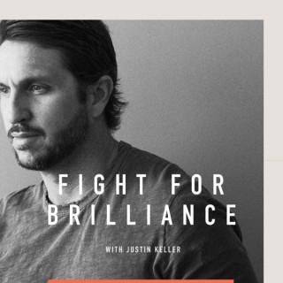 Fight For Brilliance with Justin Keller