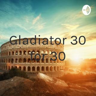 Gladiator 30 for 30