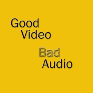 Good Video Bad Audio