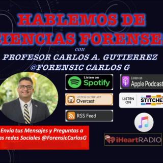 Hablemos de Ciencias Forenses con el Profesor Carlos A. Gutierrez