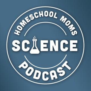 Homeschool Moms Science Podcast