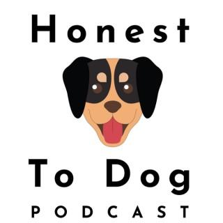 Honest To Dog Podcast