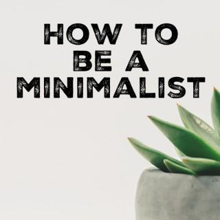 How to be a Minimalist