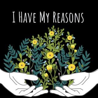 I Have My Reasons