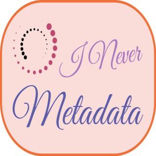 I Never Metadata