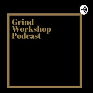 Grind Workshop Podcast