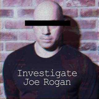 Investigate Joe Rogan