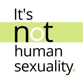 It's Not Human Sexuality