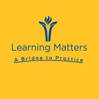 Learning Matters: a Bridge to Practice