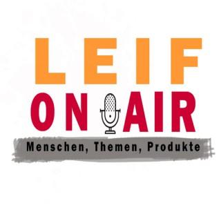 Leif ON AIR -  Menschen, Themen, Produkte