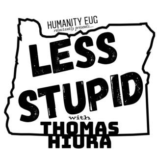 Less Stupid with Thomas Hiura